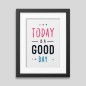 Today is a good day Framed poster Today is a good day Framed poster